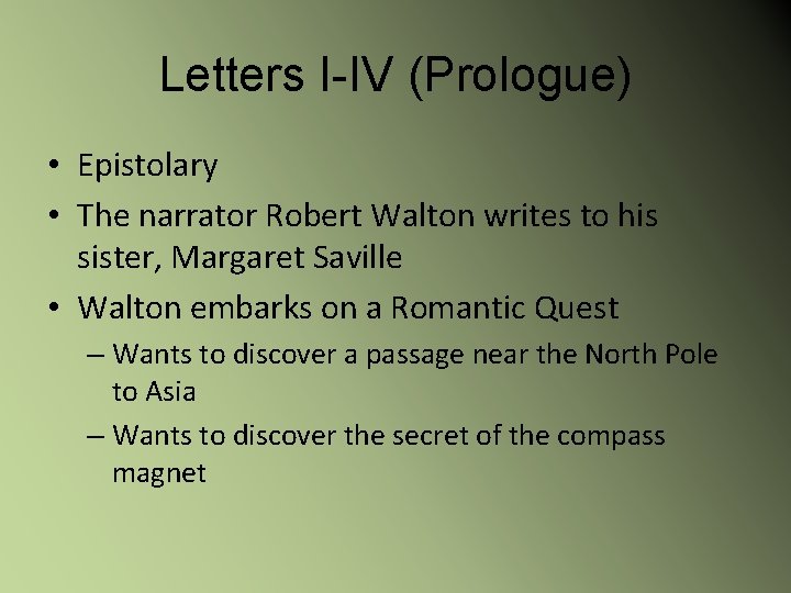Letters I-IV (Prologue) • Epistolary • The narrator Robert Walton writes to his sister,