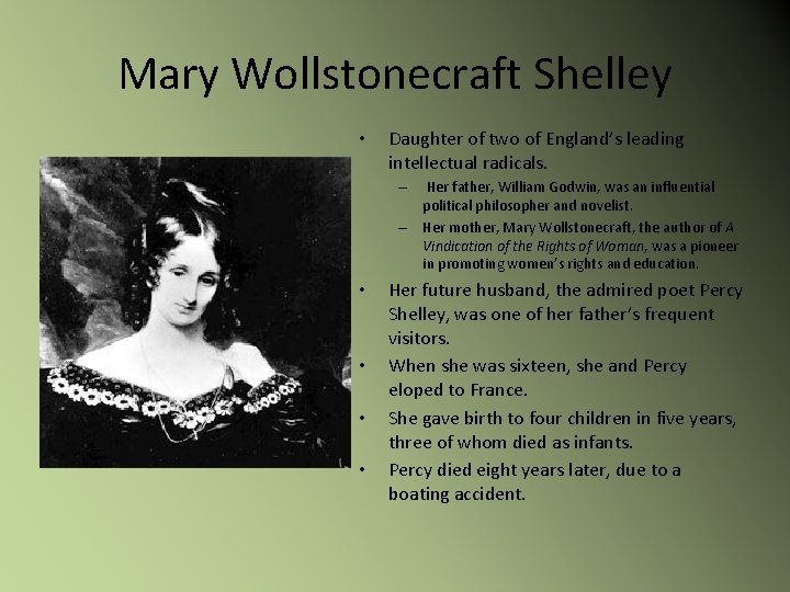 Mary Wollstonecraft Shelley • Daughter of two of England’s leading intellectual radicals. – –