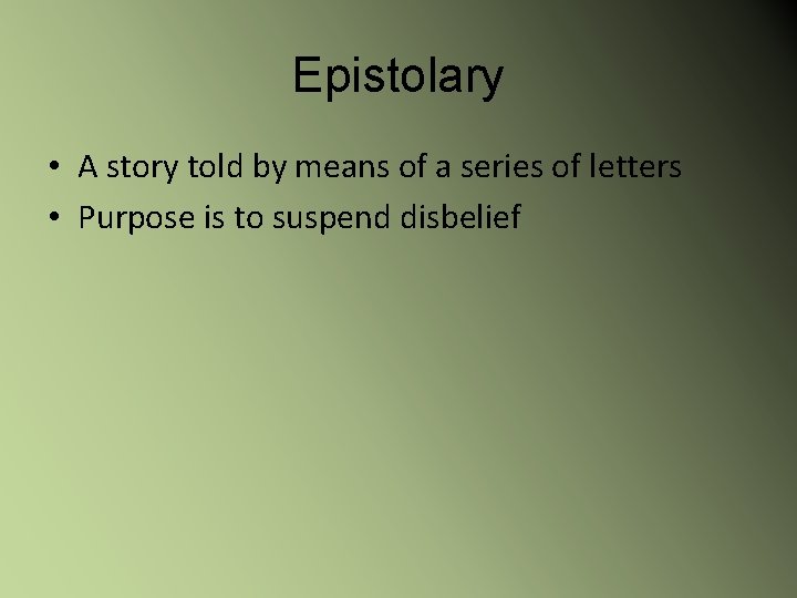 Epistolary • A story told by means of a series of letters • Purpose