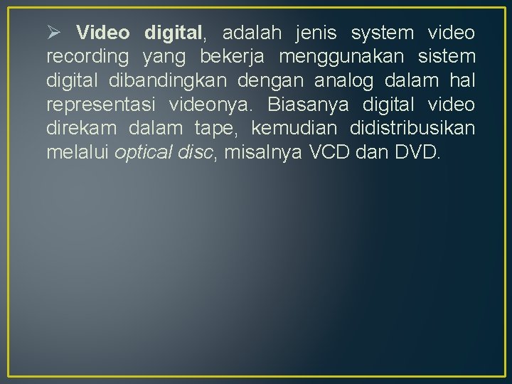 Ø Video digital, adalah jenis system video recording yang bekerja menggunakan sistem digital dibandingkan