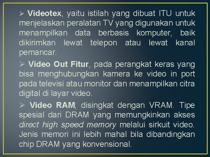 Ø Videotex, yaitu istilah yang dibuat ITU untuk menjelaskan peralatan TV yang digunakan untuk