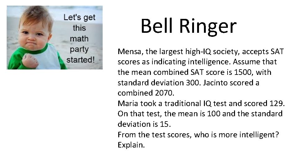 Bell Ringer Mensa, the largest high-IQ society, accepts SAT scores as indicating intelligence. Assume
