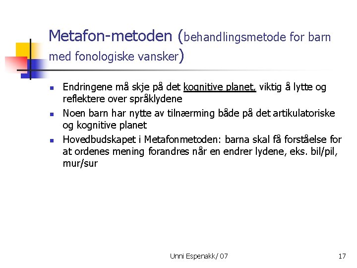 Metafon-metoden (behandlingsmetode for barn med fonologiske vansker) n n n Endringene må skje på