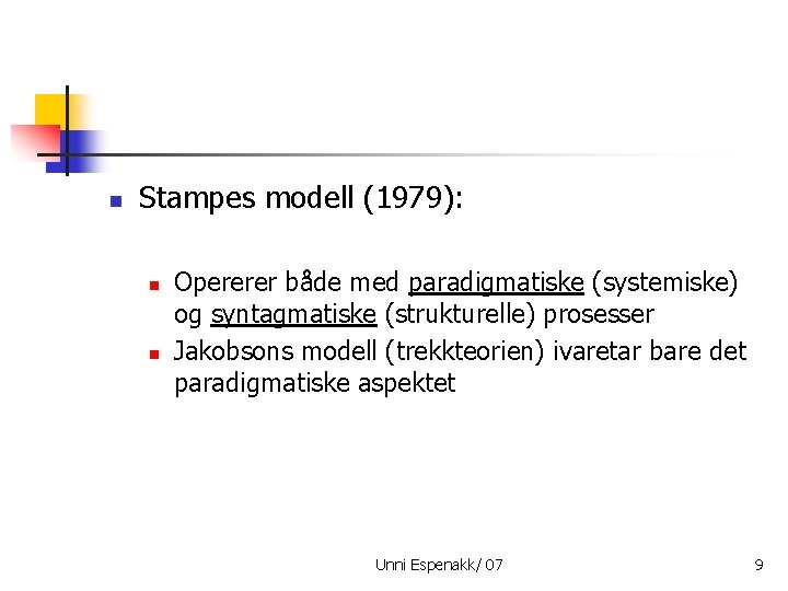 n Stampes modell (1979): n n Opererer både med paradigmatiske (systemiske) og syntagmatiske (strukturelle)