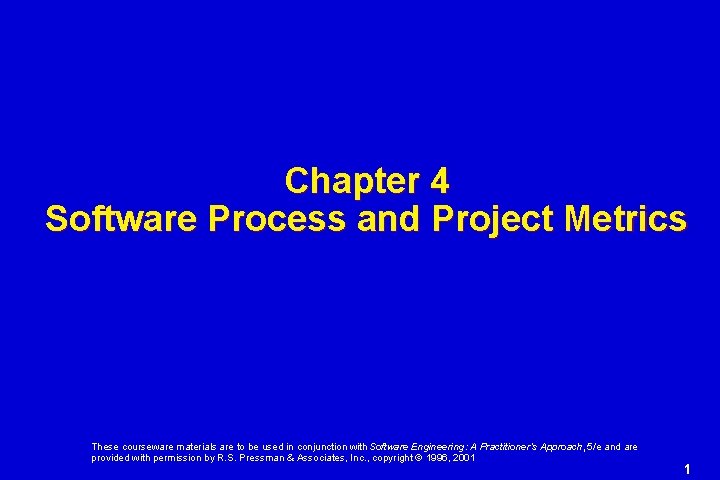 Chapter 4 Software Process and Project Metrics These courseware materials are to be used