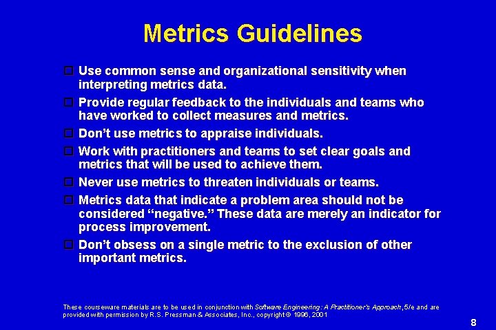 Metrics Guidelines Use common sense and organizational sensitivity when interpreting metrics data. Provide regular