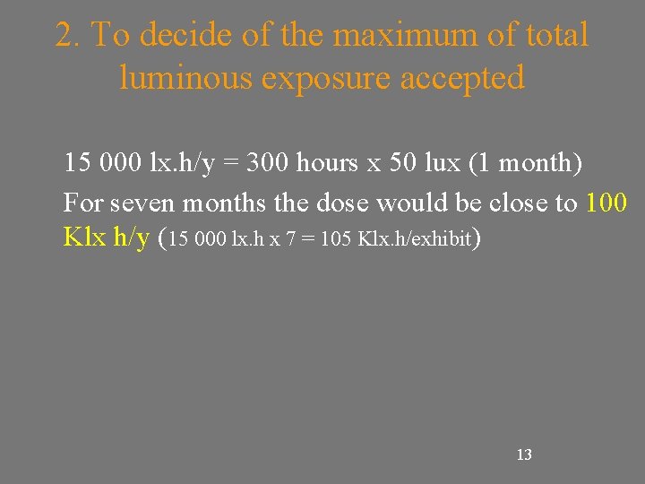 2. To decide of the maximum of total luminous exposure accepted 15 000 lx.