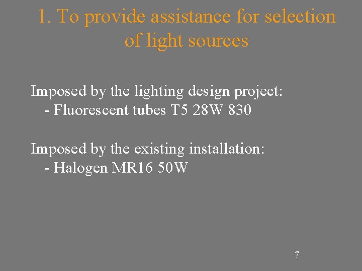 1. To provide assistance for selection of light sources Imposed by the lighting design