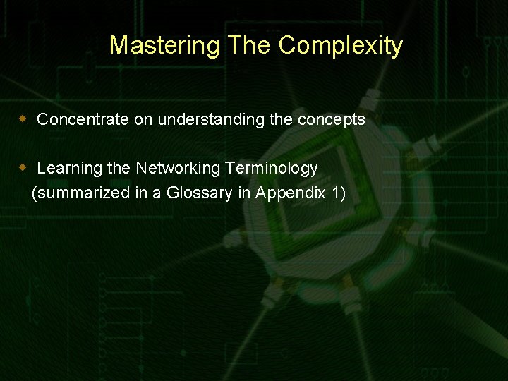 Mastering The Complexity w Concentrate on understanding the concepts w Learning the Networking Terminology