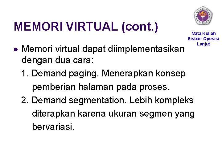 MEMORI VIRTUAL (cont. ) l Mata Kuliah Sistem Operasi Lanjut Memori virtual dapat diimplementasikan