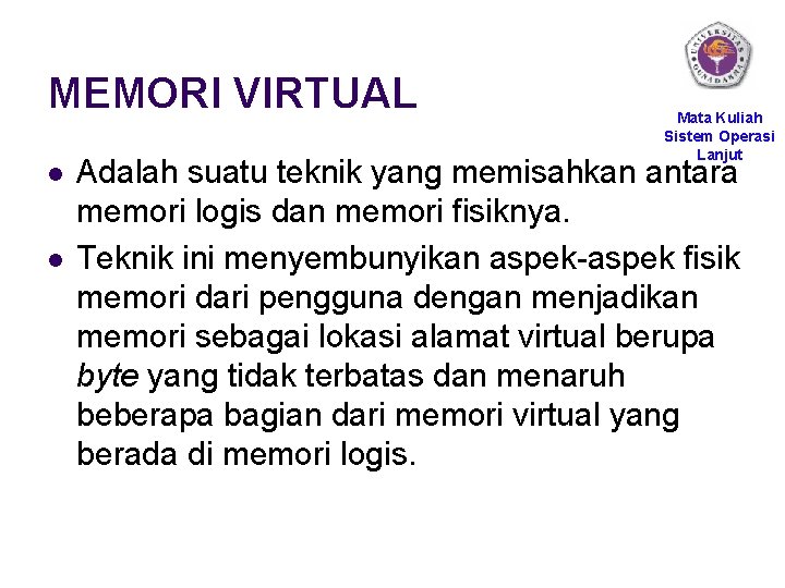 MEMORI VIRTUAL l l Mata Kuliah Sistem Operasi Lanjut Adalah suatu teknik yang memisahkan