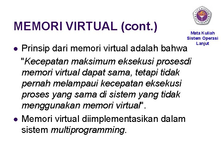 MEMORI VIRTUAL (cont. ) Mata Kuliah Sistem Operasi Lanjut Prinsip dari memori virtual adalah
