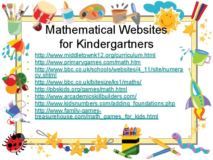 Mathematical Websites for Kindergartners • http: //www. middletownk 12. org/curriculum. html • http: //www.