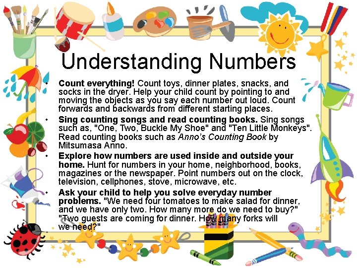 Understanding Numbers • • Count everything! Count toys, dinner plates, snacks, and socks in