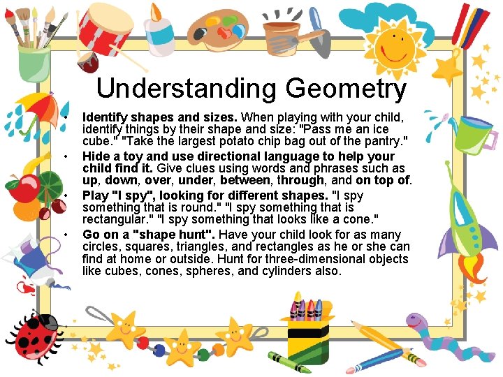 Understanding Geometry • • Identify shapes and sizes. When playing with your child, identify