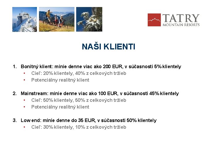 NAŠI KLIENTI 1. Bonitný klient: minie denne viac ako 200 EUR, v súčasnosti 5%