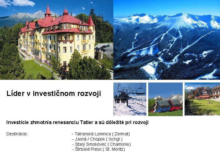Líder v investičnom rozvoji Investície zhmotnia renesanciu Tatier a sú dôležité pri rozvoji Destinácie:
