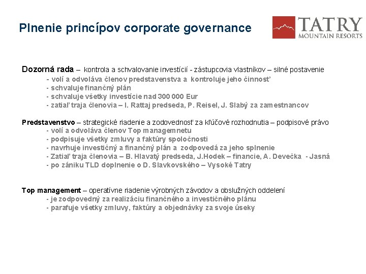 Plnenie princípov corporate governance Dozorná rada – kontrola a schvalovanie investícií - zástupcovia vlastníkov