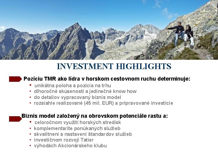 INVESTMENT HIGHLIGHTS • Pozíciu TMR ako lídra v horskom cestovnom ruchu determinuje: • unikátna