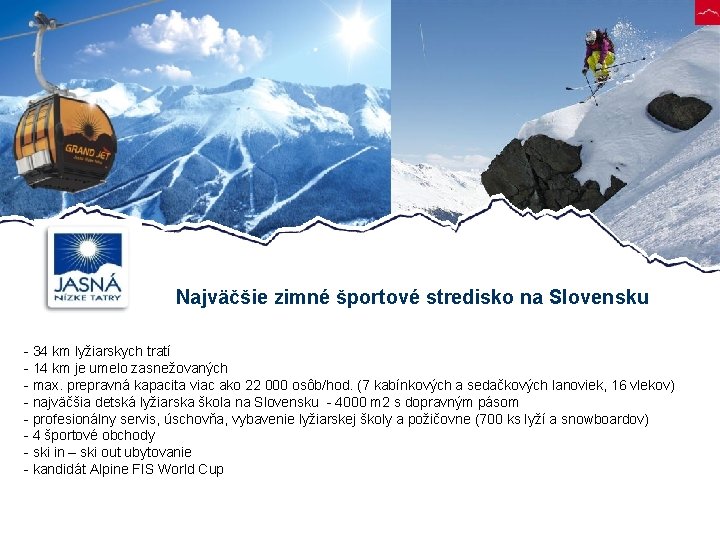 Najväčšie zimné športové stredisko na Slovensku - 34 km lyžiarskych tratí - 14 km