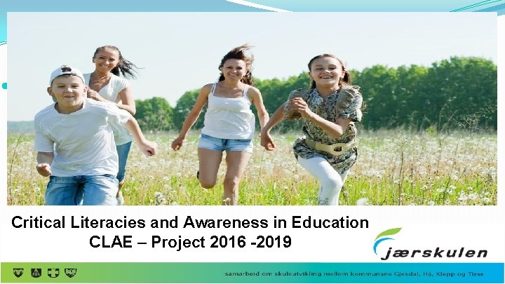 ● Underheading Critical Literacies and Awareness in Education CLAE – Project 2016 -2019 