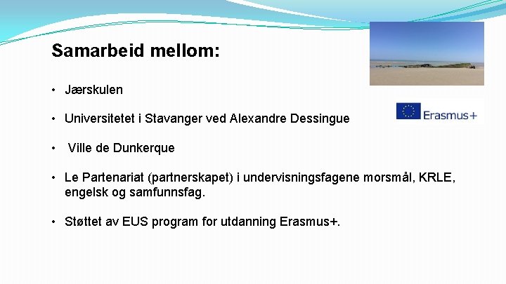 Samarbeid mellom: • Jærskulen • Universitetet i Stavanger ved Alexandre Dessingue • Ville de