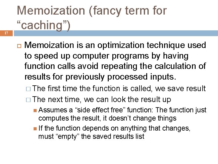 17 Memoization (fancy term for “caching”) Memoization is an optimization technique used to speed