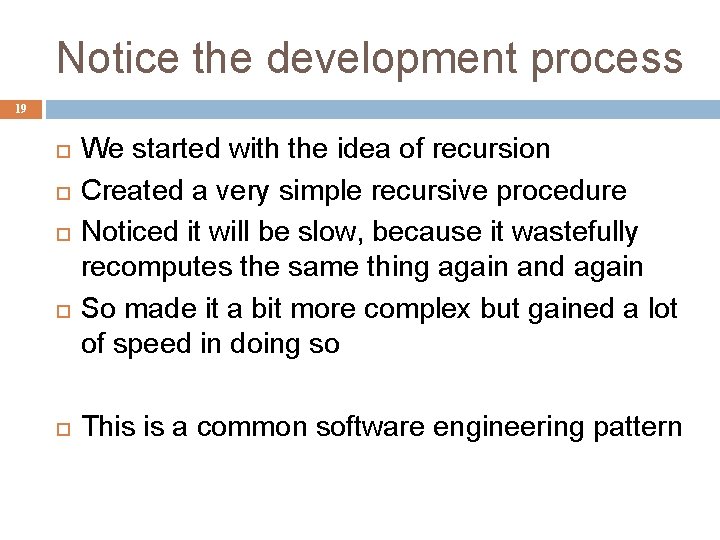 Notice the development process 19 We started with the idea of recursion Created a