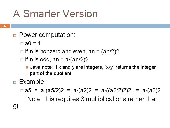 A Smarter Version 22 Power computation: � a 0 =1 � If n is