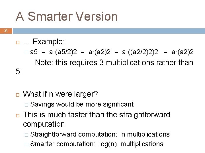 A Smarter Version 23 … Example: � a 5 = a·(a 5/2)2 = a·(a