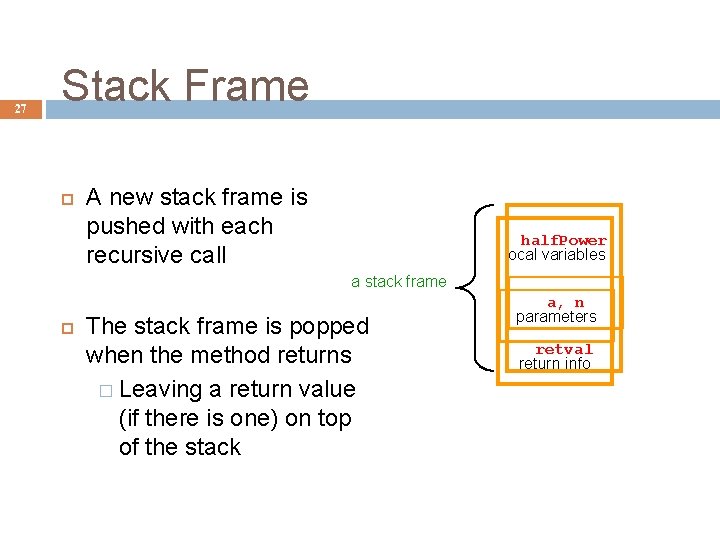 27 Stack Frame A new stack frame is pushed with each recursive call half.