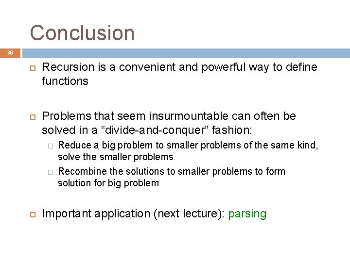 Conclusion 30 Recursion is a convenient and powerful way to define functions Problems that