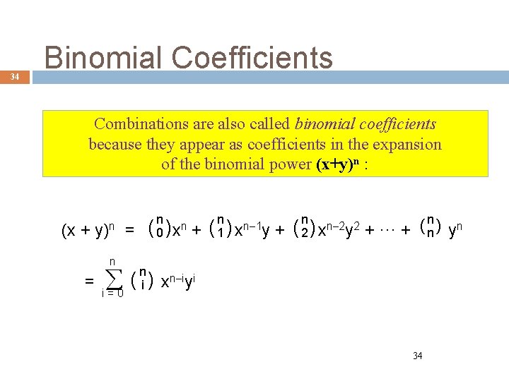 34 Binomial Coefficients Combinations are also called binomial coefficients because they appear as coefficients