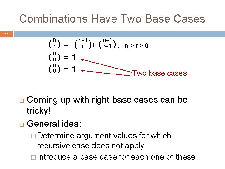 Combinations Have Two Base Cases 35 n r n n n 0 ( )=