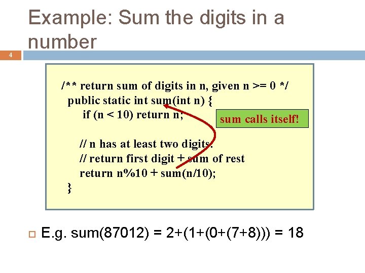 4 Example: Sum the digits in a number /** return sum of digits in