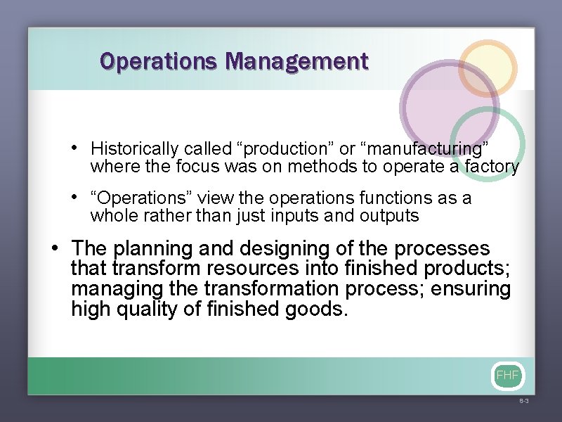 Operations Management • Historically called “production” or “manufacturing” where the focus was on methods