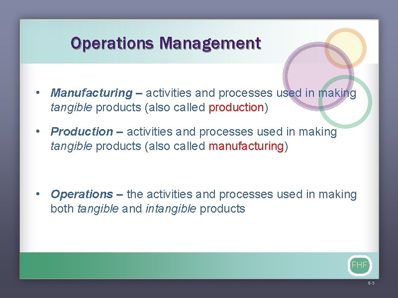 Operations Management • Manufacturing – activities and processes used in making tangible products (also