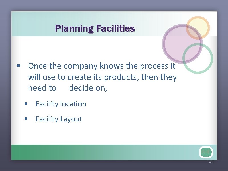 Planning Facilities • Once the company knows the process it will use to create