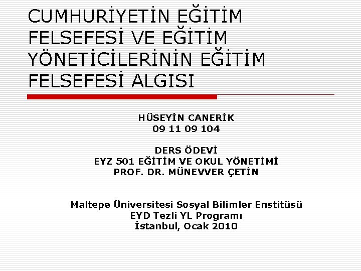 CUMHURİYETİN EĞİTİM FELSEFESİ VE EĞİTİM YÖNETİCİLERİNİN EĞİTİM FELSEFESİ ALGISI HÜSEYİN CANERİK 09 11 09