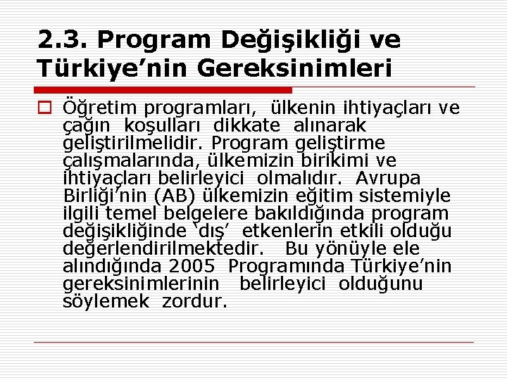 2. 3. Program Değişikliği ve Türkiye’nin Gereksinimleri o Öğretim programları, ülkenin ihtiyaçları ve çağın