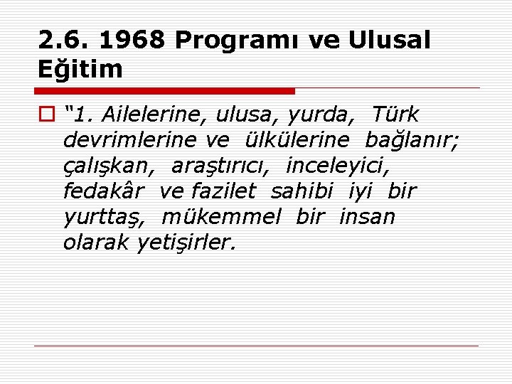 2. 6. 1968 Programı ve Ulusal Eğitim o “ 1. Ailelerine, ulusa, yurda, Türk