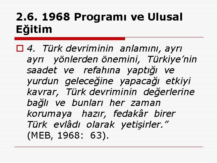 2. 6. 1968 Programı ve Ulusal Eğitim o 4. Türk devriminin anlamını, ayrı yönlerden