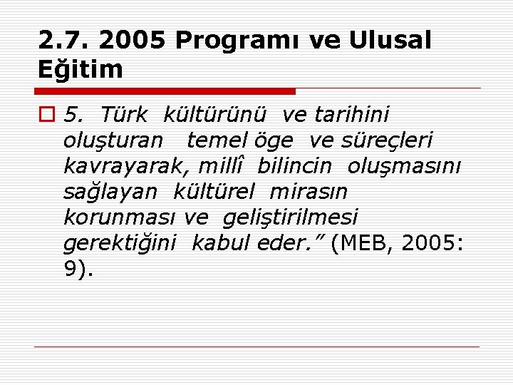 2. 7. 2005 Programı ve Ulusal Eğitim o 5. Türk kültürünü ve tarihini oluşturan