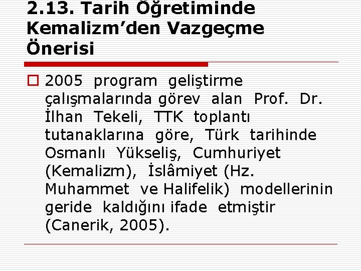 2. 13. Tarih Öğretiminde Kemalizm’den Vazgeçme Önerisi o 2005 program geliştirme çalışmalarında görev alan