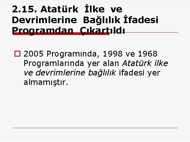 2. 15. Atatürk İlke ve Devrimlerine Bağlılık İfadesi Programdan Çıkartıldı o 2005 Programında, 1998