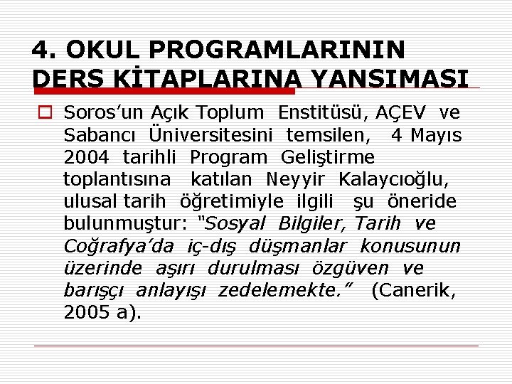 4. OKUL PROGRAMLARININ DERS KİTAPLARINA YANSIMASI o Soros’un Açık Toplum Enstitüsü, AÇEV ve Sabancı