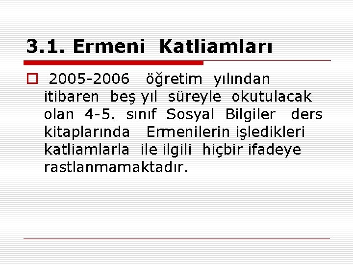 3. 1. Ermeni Katliamları o 2005 -2006 öğretim yılından itibaren beş yıl süreyle okutulacak