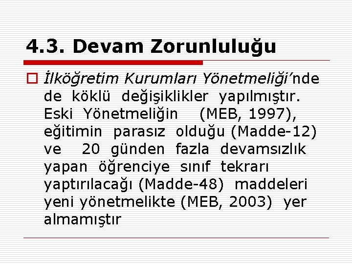 4. 3. Devam Zorunluluğu o İlköğretim Kurumları Yönetmeliği’nde de köklü değişiklikler yapılmıştır. Eski Yönetmeliğin