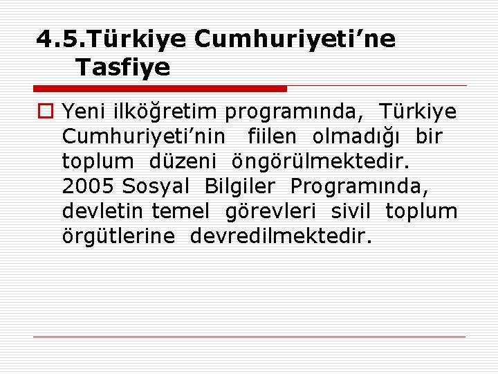 4. 5. Türkiye Cumhuriyeti’ne Tasfiye o Yeni ilköğretim programında, Türkiye Cumhuriyeti’nin fiilen olmadığı bir