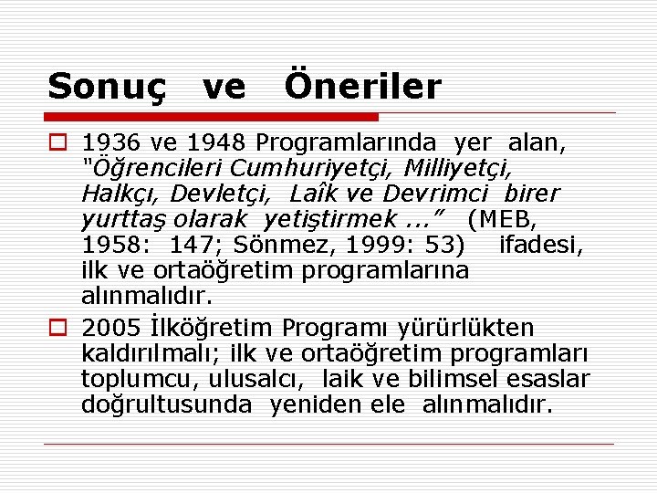 Sonuç ve Öneriler o 1936 ve 1948 Programlarında yer alan, “Öğrencileri Cumhuriyetçi, Milliyetçi, Halkçı,